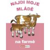 Najdi moje mládě Na farmě Najdi moje mládě Na farmě