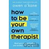 How to Be Your Own Therapist - Owen O’Kane How to Be Your Own Therapist - Owen O’Kane
