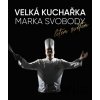 Velká kuchařka Marka Svobody, letem světem - Marek Svoboda Velká kuchařka Marka Svobody, letem světem - Marek Svoboda
