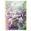Můj květinový rok - Jitka Saniová Můj květinový rok - Jitka Saniová