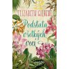 Podstata všetkých vecí - Elizabeth Gilbert Podstata všetkých vecí - Elizabeth Gilbert
