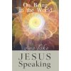 Jesus Speaking: On Being in the World (Gina Lake)(Brožovaná) Jesus Speaking: On Being in the World (Gina Lake)(Brožovaná)