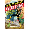 How to Invent Everything How to Invent Everything