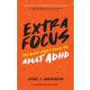 Extra Focus: The Quick Start Guide to Adult ADHD (Brožovaná) Extra Focus: The Quick Start Guide to Adult ADHD (Brožovaná)