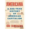 Americana: A 400-Year History of American Capitalism - Bhu Srinivasan Americana: A 400-Year History of American Capitalism - Bhu Srinivasan