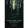 A Man Made of Elk: Stories, Advice, and Campfire Philosophy from a Lifetime of Traditional Bowhunting A Man Made of Elk: Stories, Advice, and Campfire Philosophy from a Lifetime of Traditional Bowhunting