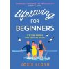 Lifesaving for Beginners - Josie Lloyd, HQ Lifesaving for Beginners - Josie Lloyd, HQ