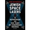 Jewish Space Lasers: The Rothschilds and 200 Years of Conspiracy Theories, from Waterloo to Weather W Eapons Jewish Space Lasers: The Rothschilds and 200 Years of Conspiracy Theories, from Waterloo to Weather W Eapons