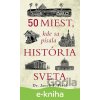 E-kniha 50 miest, kde sa písala história sveta - Jacob F. Field E-kniha 50 miest, kde sa písala história sveta - Jacob F. Field