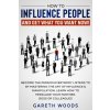 How to Influence People and Get What You Want Now (Gareth Woods)(Brožovaná) How to Influence People and Get What You Want Now (Gareth Woods)(Brožovaná)