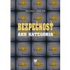 Bezpečnosť ako kategória - Jana Lasicová, Jaroslav UŠIAK Bezpečnosť ako kategória - Jana Lasicová, Jaroslav UŠIAK