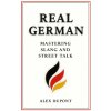 Real German - Mastering Slang and Street Talk (Alex Dupont)(Brožovaná) Real German - Mastering Slang and Street Talk (Alex Dupont)(Brožovaná)