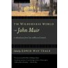 The Wilderness World of John Muir The Wilderness World of John Muir
