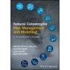 Natural Catastrophe Risk Management and Modelling - A Practitioner's Guide (Matthew Foote,John Hillier,Kirsten Mitchell-Wallace,Matthew Jones)(Pevná) Natural Catastrophe Risk Management and Modelling - A Practitioner's Guide (Matthew Foote,John Hillier,Kirsten Mitchell-Wallace,Matthew Jones)(Pevná)