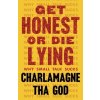 Get Honest or Die Lying Get Honest or Die Lying