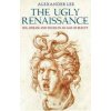 The Ugly Renaissance - Alexander Lee The Ugly Renaissance - Alexander Lee