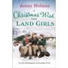 A Christmas Wish for the Land Girls - Holmes, Jenny A Christmas Wish for the Land Girls - Holmes, Jenny