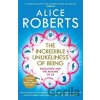 The Incredible Unlikeliness of Being - Alice Roberts The Incredible Unlikeliness of Being - Alice Roberts