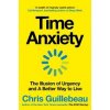 Time Anxiety - Chris Guillebeau, Pan Macmillan Time Anxiety - Chris Guillebeau, Pan Macmillan