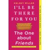 I'll Be There for You: The One about Friends I'll Be There for You: The One about Friends