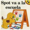 Spot va a la escuela / Spot Goes to School Spot va a la escuela / Spot Goes to School