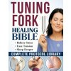 The Tuning Fork Healing Bible The Tuning Fork Healing Bible
