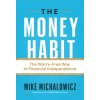 The Money Habit (MICHALOWICZ MIKE)(Pevná) The Money Habit (MICHALOWICZ MIKE)(Pevná)