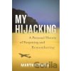 My Hijacking - Martha Hodes My Hijacking - Martha Hodes