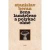 Žena lamželezo a polykač ohně - Stanislav Beran Žena lamželezo a polykač ohně - Stanislav Beran
