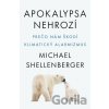 Apokalypsa nehrozí - Michael Shellenberger Apokalypsa nehrozí - Michael Shellenberger