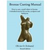Bronze Casting Manual (Olivier Duhamel)(Brožovaná) Bronze Casting Manual (Olivier Duhamel)(Brožovaná)