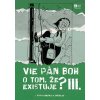 Vie Pán Boh o tom, že existuje? III. Vie Pán Boh o tom, že existuje? III.