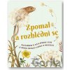 Zpomal a rozhlédni se - Laura Brand, Freya Hartas (ilustrátor) Zpomal a rozhlédni se - Laura Brand, Freya Hartas (ilustrátor)