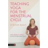 Teaching Yoga for the Menstrual Cycle Teaching Yoga for the Menstrual Cycle