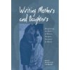 Writing Mothers and Daughters (Adalgisa Giorgio)(Brožovaná) Writing Mothers and Daughters (Adalgisa Giorgio)(Brožovaná)