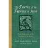 The Practice of the Presence of Jesus: Daily Meditations on the Nearness of Our Savior The Practice of the Presence of Jesus: Daily Meditations on the Nearness of Our Savior