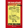 Jak jsem přispěl k Hitlerovu pádu - Spike Milligan Jak jsem přispěl k Hitlerovu pádu - Spike Milligan