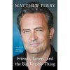 Friends, Lovers and the Big Terrible Thing - Matthew Perry Friends, Lovers and the Big Terrible Thing - Matthew Perry