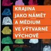 Krajina jako námět a médium ve výtvarné výchově - Zuzana Duchková Krajina jako námět a médium ve výtvarné výchově - Zuzana Duchková