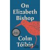 On Elizabeth Bishop - Colm Toibin On Elizabeth Bishop - Colm Toibin