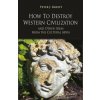 How to Destroy Western Civilization and Other Ideas from the Cultural Abyss (Peter Kreeft)(Brožovaná) How to Destroy Western Civilization and Other Ideas from the Cultural Abyss (Peter Kreeft)(Brožovaná)