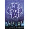 Into the Crooked Place - Alexandra Christo Into the Crooked Place - Alexandra Christo
