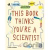 This Book Thinks You're A Scientist - Harriet Russell (ilustrátor) This Book Thinks You're A Scientist - Harriet Russell (ilustrátor)