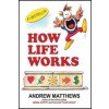 How Life Works (Andrew Matthews)() How Life Works (Andrew Matthews)()