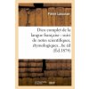 Dictionnaire Complet de la Langue Francaise: Suivi de Notes Scientifiques, Etymologiques 6e Edition (LAROUSSE-P)(Brožovaná) Dictionnaire Complet de la Langue Francaise: Suivi de Notes Scientifiques, Etymologiques 6e Edition (LAROUSSE-P)(Brožovaná)