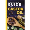 The Complete Guide to Castor Oil The Complete Guide to Castor Oil