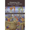 Shipping the Medieval Military (Craig L. Lambert)(Pevná) Shipping the Medieval Military (Craig L. Lambert)(Pevná)