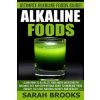 Alkaline Foods - Sarah Brooks: Ultimate Alkaline Foods Guide! Learn How To Alkalize Your Body With This PH Balance Diet And Superfoods Guide To Incre (Sarah Brooks)(Brožovaná) Alkaline Foods - Sarah Brooks: Ultimate Alkaline Foods Guide! Learn How To Alkalize Your Body With This PH Balance Diet And Superfoods Guide To Incre (Sarah Brooks)(Brožovaná)