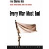 Every War Must End (Fred Charles Ikle)(Brožovaná) Every War Must End (Fred Charles Ikle)(Brožovaná)