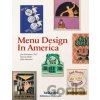 Menu Design in America - Steven Heller, John Mariani Menu Design in America - Steven Heller, John Mariani
